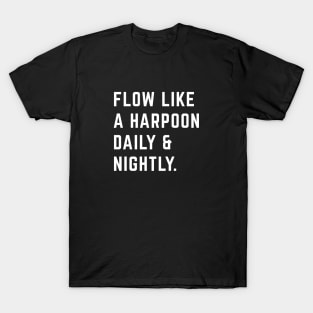 Flow like a harpoon daily & nightly T-Shirt